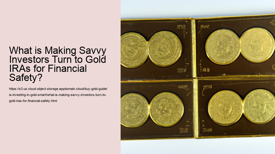 What is Making Savvy Investors Turn to Gold IRAs for Financial Safety?