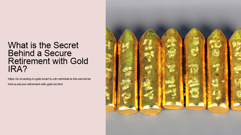 What is the Secret Behind a Secure Retirement with Gold IRA? 